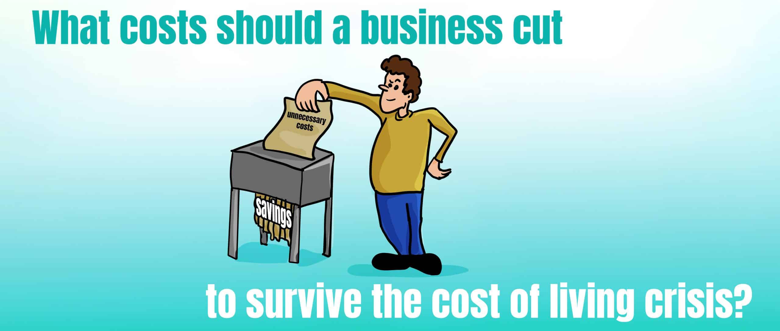 What costs should a business cut to survive a cost of living crisis